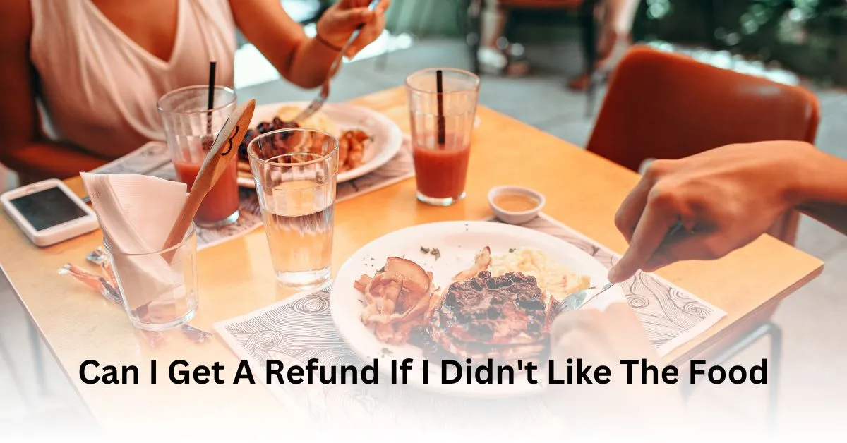 Can I Get A Refund If I Didn't Like The Food