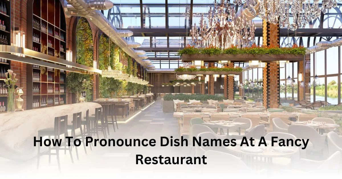 How To Pronounce Dish Names At A Fancy Restaurant
