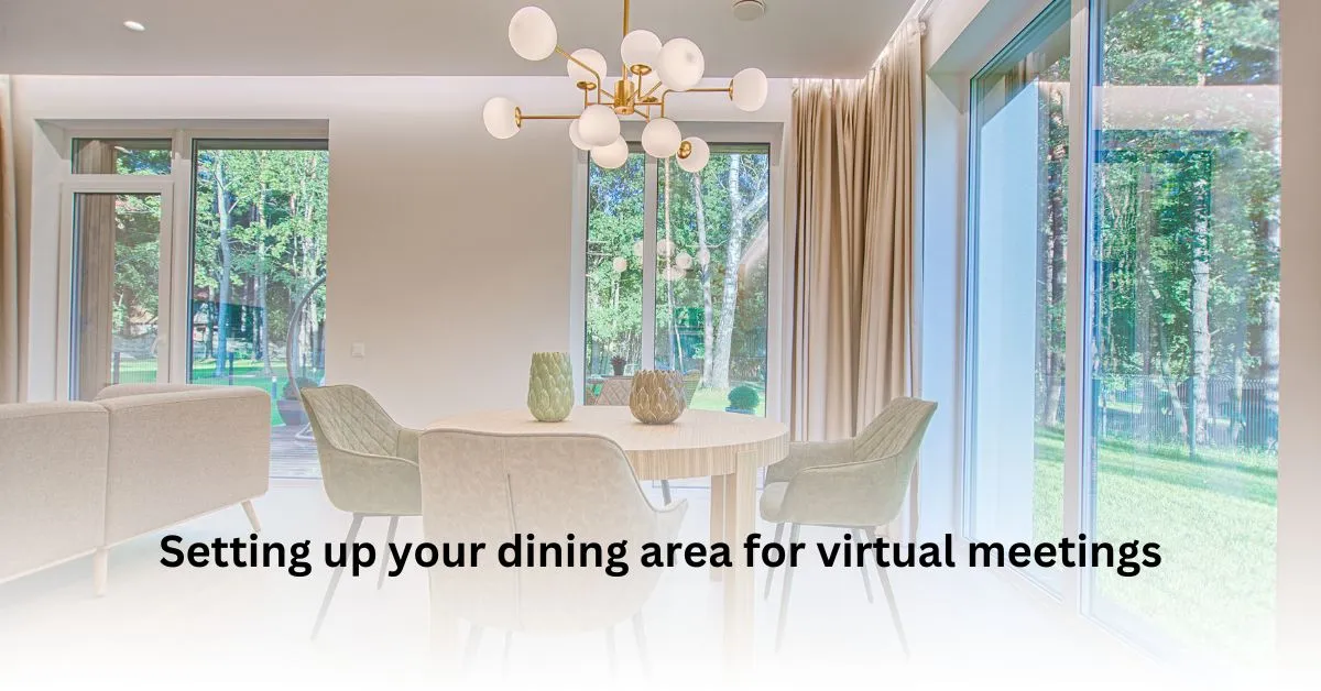 Setting up your dining area for virtual meetings