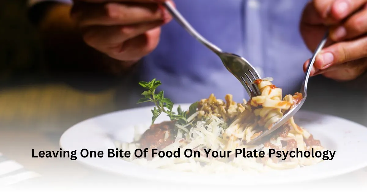 Leaving One Bite Of Food On Your Plate Psychology